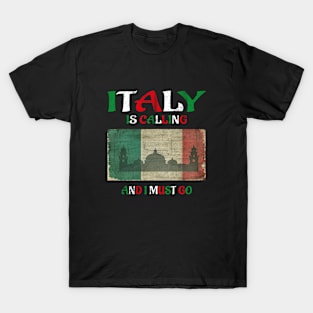 italy is calling and i must go T-Shirt